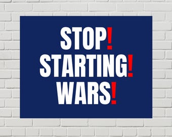 Anti-War Protest Poster – Anti-Trump Sign, Stop Starting Wars (Printable PDF, 2 Sizes)