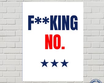 F**KING NO – 2 Colors, 2 Sizes – Anti-Trump Protest Sign – Printable Digital Download – Activism Poster – Easy print pdfs and pngs