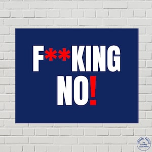 May include: A navy blue rectangular print with the words "F**KING NO!" in white and red. The text is centered on the print, with the word "F**KING" on top and "NO!" below. The print is against a white brick wall.
