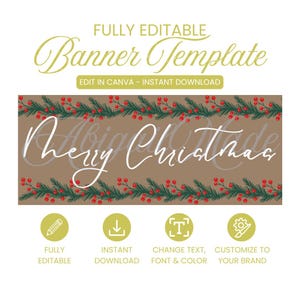 May include: A digital banner template featuring a brown background with green pine branches and red berries along the top and bottom edges. The text "Merry Christmas" is written in white script. Below are four icons with text: FULLY EDITABLE, INSTANT DOWNLOAD, CHANGE TEXT, FONT & COLOR, and CUSTOMIZE TO YOUR BRAND.