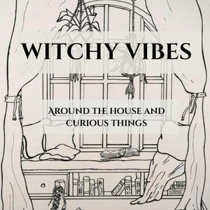 May include: Black and white line drawing of a window scene with the text "WITCHY VIBES" above "AROUND THE HOUSE AND CURIOUS THINGS". The scene includes curtains, hanging plants, a window seat with books, and two pairs of boots.