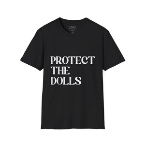 Protect the Dolls Unisex T-Shirt, Casual Tee, Gift for Doll Lovers, Fun Statement Shirt, Birthday Surprise Tee, Holiday Gift