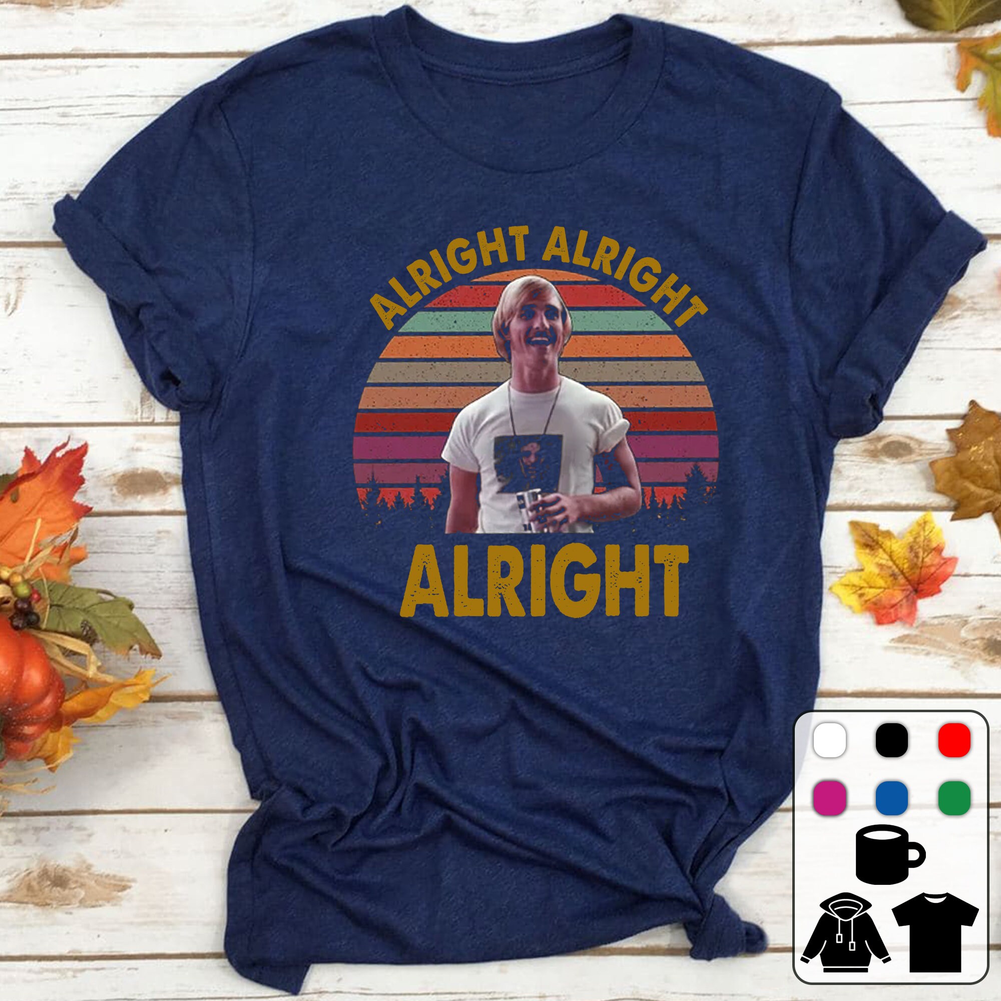 Alright - Alright - Alright, David Wooderson Dazed And Confused Shirt, 90s Vintage Retro Movie T Shirt