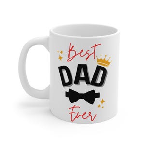 Best Dad Ever Mug - Perfect Gift for Father&#39;s Day, Birthday, Holidays, Coffee Lover, Personalized Dad Gift