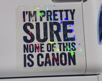 Holographic Transparent Distressed Print Vinyl Sticker - None of this is Canon - Literary Humor - Comedy