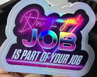 Humor - "Doing Your Job" - Holographic Vinyl Sticker