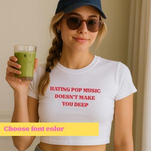 Hating Pop Music Doesn&#39;t Make You Deep Shirt | Y2K Meme Funny Unisex Tee | Sassy It Girl Aesthetic Top | Sarcastic Gift T-Shirt
