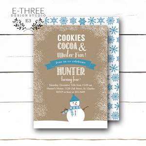 May include: A brown and white invitation with blue snowflakes and a snowman. The invitation reads "Cookies Cocoa & Winter Fun! Join us to celebrate Hunter turning four! Saturday, December 12th from 11:00 am Hunter's House: 1128 Oak Street, St. Charles RSVP to Kate at 555.3689"