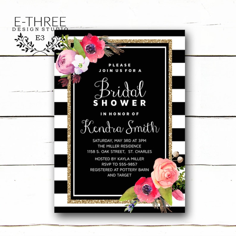 May include: Black and white striped background with a gold glitter border. A black rectangle with white text that reads "Please join us for a Bridal Shower in honor of Kendra Smith". The text continues with the date, time, location, host, RSVP information, and registry information. The background is decorated with pink, red, and white watercolor flowers.