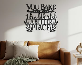 You Bake the World a Better Place Metal Wall Art – Kitchen & Bakery Decor