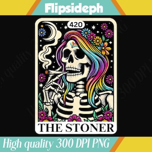 May include: A tarot card illustration featuring a skeleton with rainbow hair and a joint, surrounded by flowers and stars. The card reads "THE STONER" with the number "420" at the top. The image has a black background and is labeled "High quality 300 DPI PNG".