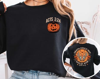 Christian Halloween Sweatshirt,Halloween Women Shirt,Death Could Not Hold Him Acts 2:24 Halloween Sweatshirt,Faith Over Fear Halloween Shirt