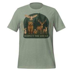 Respect the Locals T-Shirt, Wildlife Nature Lover Tee, Bear Deer Forest Animal Shirt, Hiking Camping Gift, Unisex Outdoor Adventure Tee