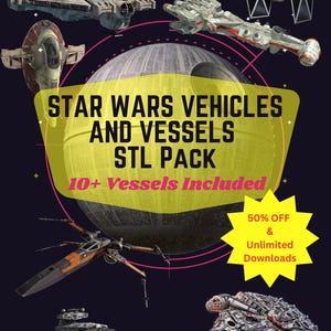 Op de afbeelding: Een promotieafbeelding met verschillende Star Wars-voertuigen en -schepen. De afbeelding bevat de tekst "STAR WARS VEHICLES AND VESSELS STL PACK" en "10+ Vessels Included". Een gele ster-afbeelding adverteert "50% OFF & Unlimited Downloads".