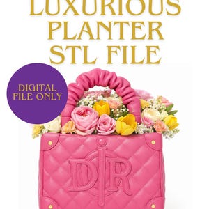 May include: A pink quilted planter shaped like a handbag, filled with colorful flowers. The bag has a handle and gold hardware. Text on the bag reads "DIR". The image also includes the text "LUXURIOUS PLANTER STL FILE" and "DIGITAL FILE ONLY".