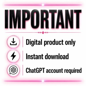 May include: A graphic with the word "IMPORTANT" in bold black letters. Below, three icons with text: a download icon with "Digital product only", a lightning bolt with "Instant download", and a speech bubble with "ChatGPT account required". The background has pink accents.