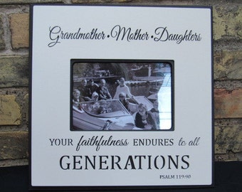 Photo Frame with quote " Grandmother...Mother ... Daughters. Your faithfulness endures to all Generations.