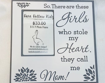 Photo Frame quote"Girls who stole my heart...They call me Mom!"