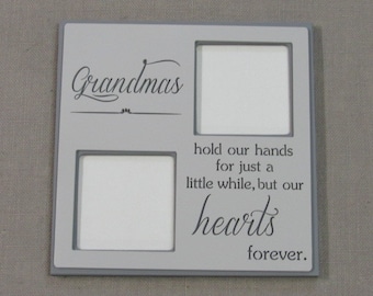 Frame "Grandmas...hold our hands for just a little while, but our hearts forever" holds 2- 5X5 pictures.