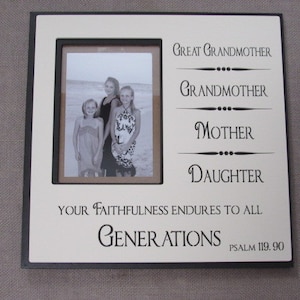 4 Generation /Photo Frame / Great Grandmother...Grandmother...Mother ... Daughter. Your faithfulness endures to all Generations. image 1