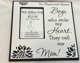 Photo Frame quote"Boys who stole my heart...They call me Mom!"