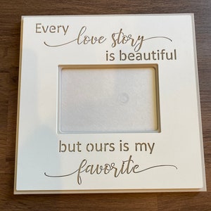 Frame with qoute Every Love Story is beautiful, but ours is my Favorite. frame measures 11.75 X 11.75 and holds a 5X7 photo. image 2