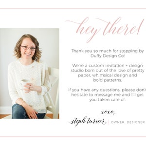 May include: A woman smiles while holding a white mug in a white sweater and blue jeans. The text reads "hey there!"  "Thank you so much for stopping by Duffy Design Co! We're a custom invitation + design studio born out of the love of pretty paper, whimsical design and bold patterns. If you have any questions, please don't hesitate to message me and I'll get you taken care of. xoxo, steph turner OWNER. DESIGNER"