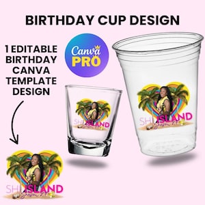 May include: Clear plastic cup and shot glass with a colorful design featuring a woman, palm trees, and the text "SHISLAND Season 21". The image also includes the text "BIRTHDAY CUP DESIGN" and "1 EDITABLE BIRTHDAY CANVA TEMPLATE DESIGN". A Canva Pro logo is also visible.
