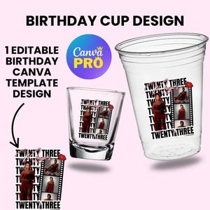 May include: Clear plastic cup and shot glass with a birthday design. The design includes the text "TWENTY THREE" and a photo strip with images of a person in a red dress. The words "BIRTHDAY CUP DESIGN" and "CANVA PRO" are also visible.
