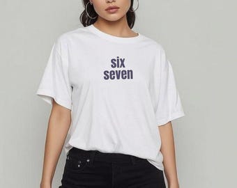 Six Seven 6-7 T-Shirt / Meme Culture/ Organic Cotton Unisex Tee
