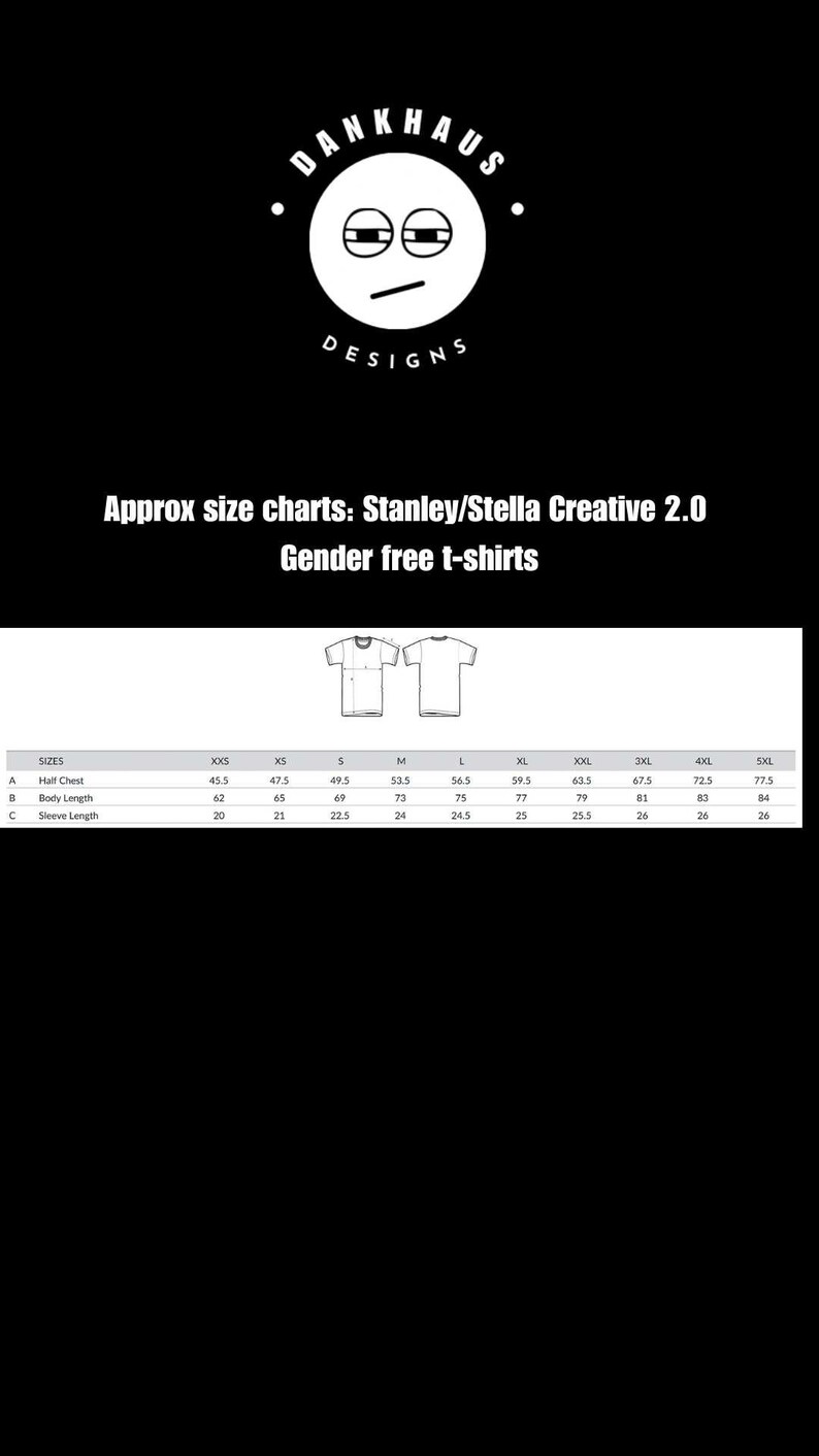 May include: Black and white image featuring the "DANKHAUS DESIGNS" logo and size charts for Stanley/Stella Creative 2.0 gender-free t-shirts. The chart displays measurements in inches for half chest, body length, and sleeve length, ranging from XXS to 5XL.