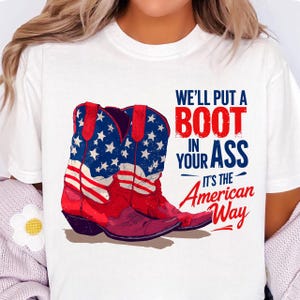We&#39;ll Put A Boot In Your Ass PNG, It&#39;s The American Way PNG, 4th of July PNG, Patriotic Png, Funny Png, America Png, Usa Flag png
