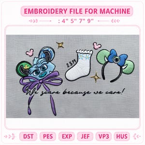 May include: An embroidery design featuring a blue monster head with a purple bow, a white sock labeled 2319, and green and blue mouse ears. The text reads "We scare because we care!" with sizes 4", 5", 7", 9" and file formats DST, PES, EXP, JEF, VP3, HUS.