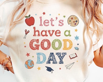 Let's Have A Good Day Digital File, Teacher T-shirt Art, Educator PNG, Sublimation, Transparent Background, PNG