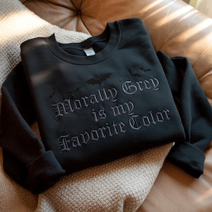 Embroidered &#39;Morally Grey&#39; Sweatshirt: Dark Romance Bookish Crewneck
