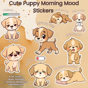 May include: A collection of eight cute puppy stickers with various morning mood expressions. The stickers feature cartoon puppies in different poses, with text such as "I'm Tired", "Let's Do This", and "Need Coffee". The stickers are designed with a transparent background.