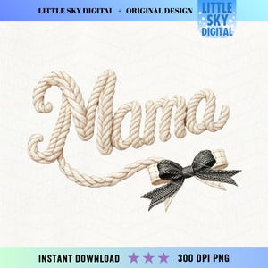 May include: A digital design showing the word "Mama" formed from a thick, textured rope. A black and white bow is attached to the end of the rope. The design includes the text "LITTLE SKY DIGITAL + ORIGINAL DESIGN" and "INSTANT DOWNLOAD 300 DPI PNG".