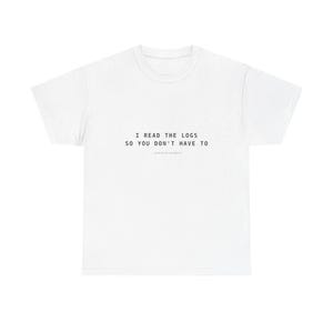 I Read The Logs So You Don't Have To - Funny Developer T-Shirt, Programmer Gift, Software Engineer Tee, DevOps Shirt