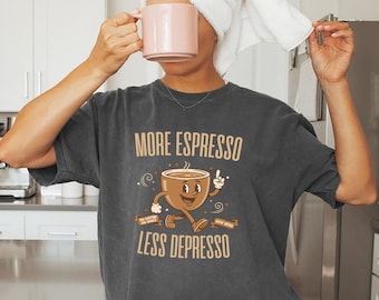 Comfort Colors Espresso Shirt: More Espresso Less Depresso