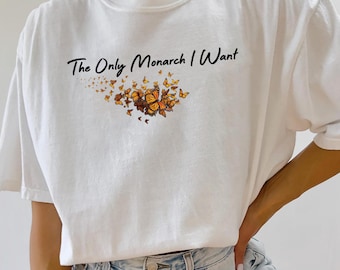 Comfort Colors® The Only Monarch I Want Shirt, Pro Democracy Shirt, Anti Authoritarianism Shirt, Anti MAGA Tee, Anti Trump Tee, Resist Shirt