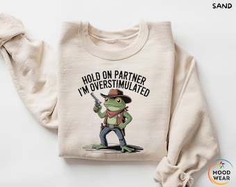 Cowboy Frog Sweatshirt, Hold On Partner  Sweatshirt,  Cowboy Frog Unhinged Shirt, Cute Animal Sweatshirt, Funny Frog Shirt