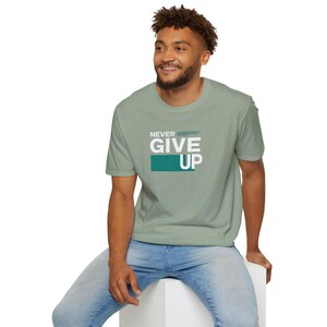 Never Give Up Motivational Unisex T-Shirt - Inspirational Gift, Casual Wear, Uplifting Apparel, Positive Vibes