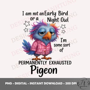 Funny Exhausted Pigeon PNG - Permanently Tired Bird Clipart - Not a Morning Person Digital Download - Lazy Bird Sublimation Design
