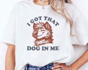 I Got That Dog In Me T-Shirt