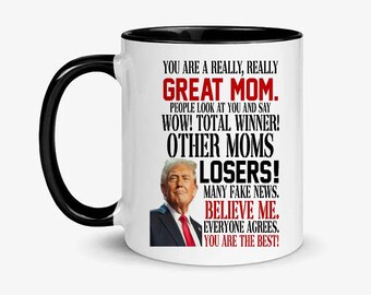 You Are A Really Great Mom Funny Trump Mom  Political Humor Mother’s Day Gift Mug