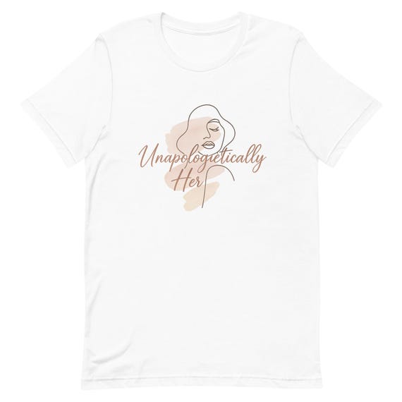 Unapologetically Her Graphic Tee – Bold Feminine Soft Life Shirt