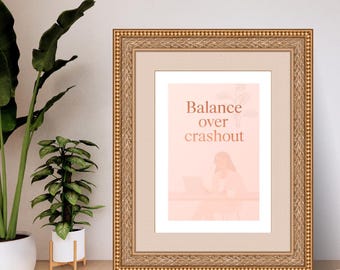 Balance over crashout-Soft Hustle Digital Print | 5x7 Downloadable Wall Art for Women”
