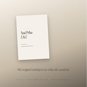 May include: A digital download titled "And She Did" with text that reads "A book of small courageous things." The image also includes the text "She stopped waiting to see what she would do."