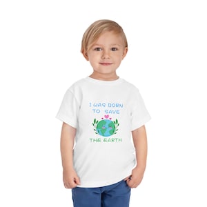 Eco-Friendly Toddler Tee, I Was Born to Save the Earth, Green Kid&#39;s Shirt, Gift for Young Environmentalists, Earth Day Apparel, Cute shirt