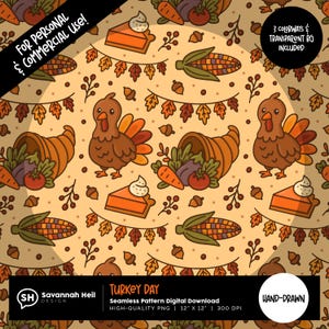May include: Thanksgiving-themed seamless pattern featuring cartoon turkeys, cornucopias, pumpkin pie, and corn on a beige background. Includes text: "For Personal & Commercial Use!" and "Turkey Day". The design is hand-drawn and includes 3 colorways.